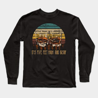 It's Five Feet High And Risin' Quotes Music Whiskey Cups Long Sleeve T-Shirt